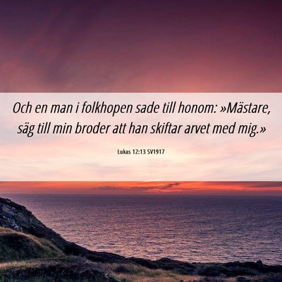 Picture 06 - Lukas 12:13 SV1917 - Och en man i folkhopen sade till honom: - Bible Verse Picture
