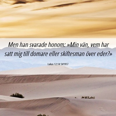 Picture 06 - Lukas 12:14 SV1917 - Men han svarade honom: »Min vän, vem har satt - Bible Verse Picture