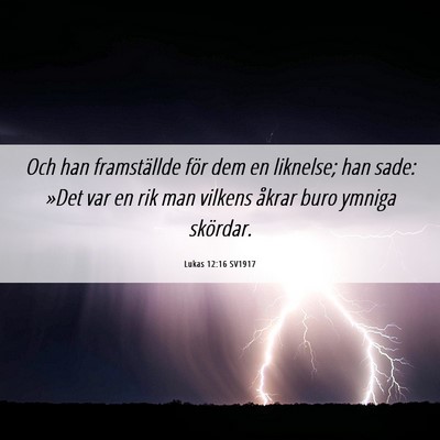 Picture 06 - Lukas 12:16 SV1917 - Och han framställde för dem en liknelse; han - Bible Verse Picture
