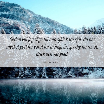 Picture 06 - Lukas 12:19 SV1917 - Sedan vill jag säga till min själ: Kära själ, - Bible Verse Picture