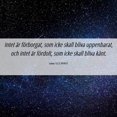 Picture 06 - Lukas 12:2 SV1917 - Intet är förborgat, som icke skall bliva - Bible Verse Picture