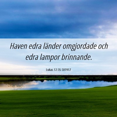 Picture 06 - Lukas 12:35 SV1917 - Haven edra länder omgjordade och edra lampor - Bible Verse Picture