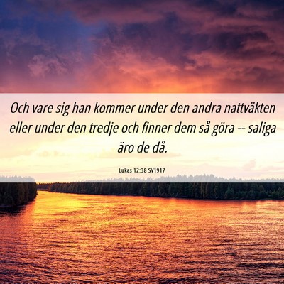 Picture 06 - Lukas 12:38 SV1917 - Och vare sig han kommer under den andra - Bible Verse Picture