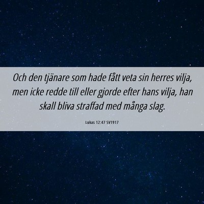 Picture 06 - Lukas 12:47 SV1917 - Och den tjänare som hade fått veta sin herres - Bible Verse Picture