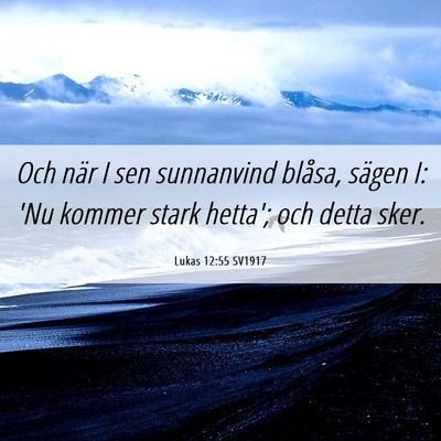 Picture 06 - Lukas 12:55 SV1917 - Och när I sen sunnanvind blåsa, sägen I: 'Nu - Bible Verse Picture