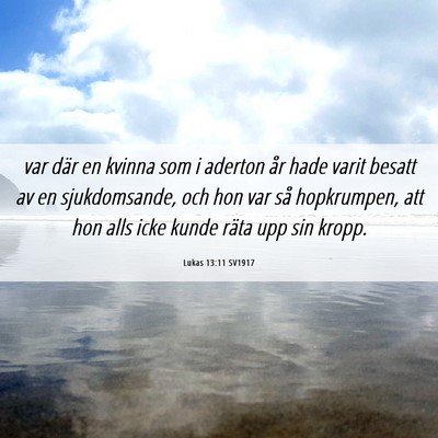 Picture 06 - Lukas 13:11 SV1917 - var där en kvinna som i aderton år hade varit - Bible Verse Picture