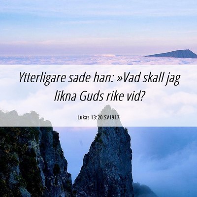 Picture 06 - Lukas 13:20 SV1917 - Ytterligare sade han: »Vad skall jag likna Guds - Bible Verse Picture