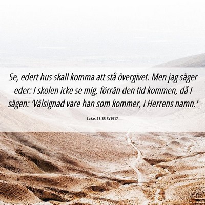 Picture 06 - Lukas 13:35 SV1917 - Se, edert hus skall komma att stå övergivet. - Bible Verse Picture