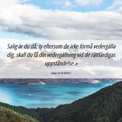 Picture 06 - Lukas 14:14 SV1917 - Salig är du då; ty eftersom de icke förmå - Bible Verse Picture