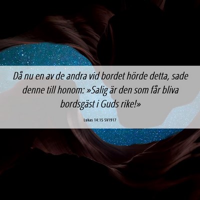 Picture 06 - Lukas 14:15 SV1917 - Då nu en av de andra vid bordet hörde detta, - Bible Verse Picture