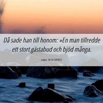 Picture 06 - Lukas 14:16 SV1917 - Då sade han till honom: »En man tillredde ett - Bible Verse Picture