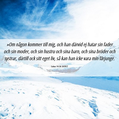Picture 06 - Lukas 14:26 SV1917 - »Om någon kommer till mig, och han därvid ej - Bible Verse Picture