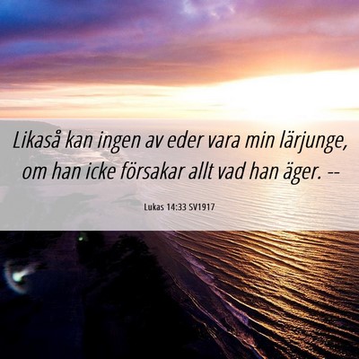 Picture 06 - Lukas 14:33 SV1917 - Likaså kan ingen av eder vara min lärjunge, om - Bible Verse Picture