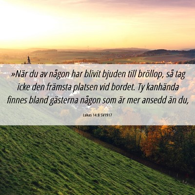 Picture 06 - Lukas 14:8 SV1917 - »När du av någon har blivit bjuden till - Bible Verse Picture