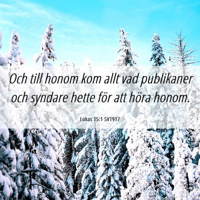 Picture 06 - Lukas 15:1 SV1917 - Och till honom kom allt vad publikaner och - Bible Verse Picture