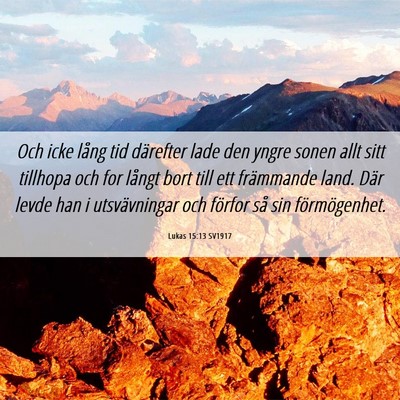 Picture 06 - Lukas 15:13 SV1917 - Och icke lång tid därefter lade den yngre sonen - Bible Verse Picture