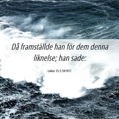 Picture 06 - Lukas 15:3 SV1917 - Då framställde han för dem denna liknelse; han - Bible Verse Picture