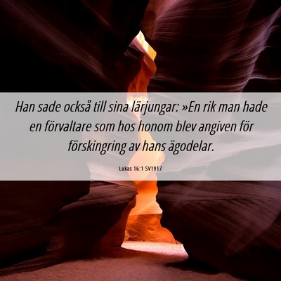 Picture 06 - Lukas 16:1 SV1917 - Han sade också till sina lärjungar: »En rik - Bible Verse Picture