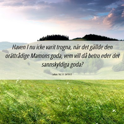 Picture 06 - Lukas 16:11 SV1917 - Haven I nu icke varit trogna, när det gällde - Bible Verse Picture