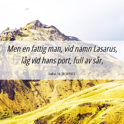 Picture 06 - Lukas 16:20 SV1917 - Men en fattig man, vid namn Lasarus, låg vid - Bible Verse Picture