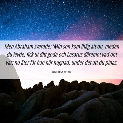 Picture 06 - Lukas 16:25 SV1917 - Men Abraham svarade: 'Min son kom ihåg att du, - Bible Verse Picture