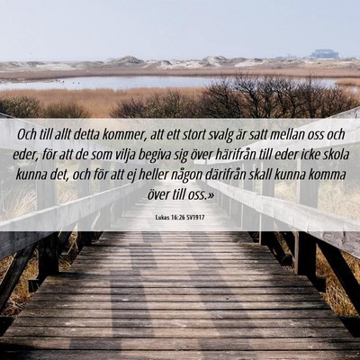 Picture 06 - Lukas 16:26 SV1917 - Och till allt detta kommer, att ett stort svalg - Bible Verse Picture