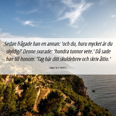 Picture 06 - Lukas 16:7 SV1917 - Sedan frågade han en annan: 'och du, huru mycket - Bible Verse Picture