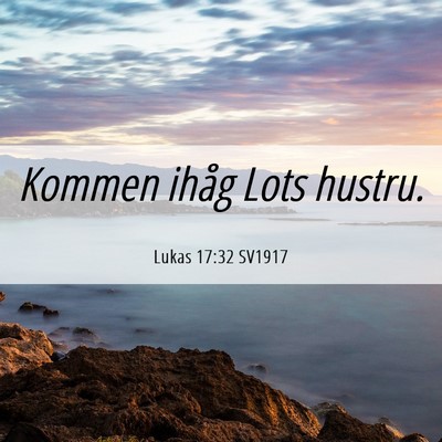 Picture 06 - Lukas 17:32 SV1917 - Kommen ihåg Lots - Bible Verse Picture