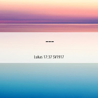 Picture 06 - Lukas 17:37 SV1917 -  - Bible Verse Picture