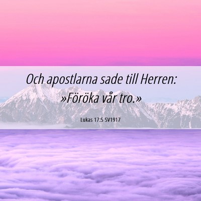 Picture 06 - Lukas 17:5 SV1917 - Och apostlarna sade till Herren: »Föröka vår - Bible Verse Picture