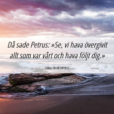 Picture 06 - Lukas 18:28 SV1917 - Då sade Petrus: »Se, vi hava övergivit allt - Bible Verse Picture