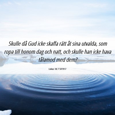 Picture 06 - Lukas 18:7 SV1917 - Skulle då Gud icke skaffa rätt åt sina - Bible Verse Picture