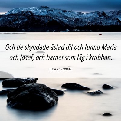 Picture 06 - Lukas 2:16 SV1917 - Och de skyndade åstad dit och funno Maria och - Bible Verse Picture