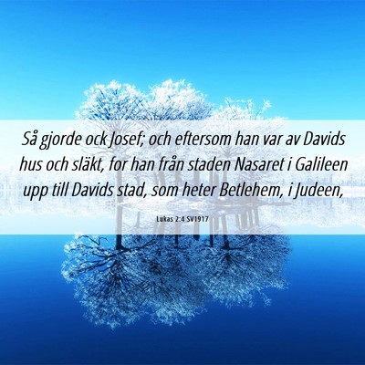 Picture 06 - Lukas 2:4 SV1917 - Så gjorde ock Josef; och eftersom han var av - Bible Verse Picture