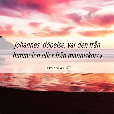 Picture 06 - Lukas 20:4 SV1917 - Johannes' döpelse, var den från himmelen eller - Bible Verse Picture