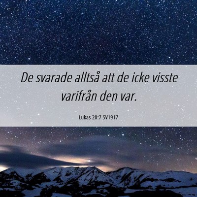 Picture 06 - Lukas 20:7 SV1917 - De svarade alltså att de icke visste varifrån - Bible Verse Picture
