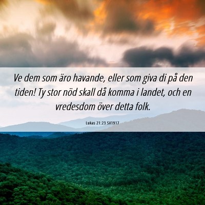 Picture 06 - Lukas 21:23 SV1917 - Ve dem som äro havande, eller som giva di på - Bible Verse Picture