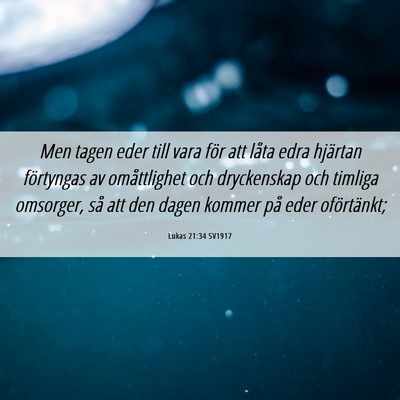 Picture 06 - Lukas 21:34 SV1917 - Men tagen eder till vara för att låta edra - Bible Verse Picture