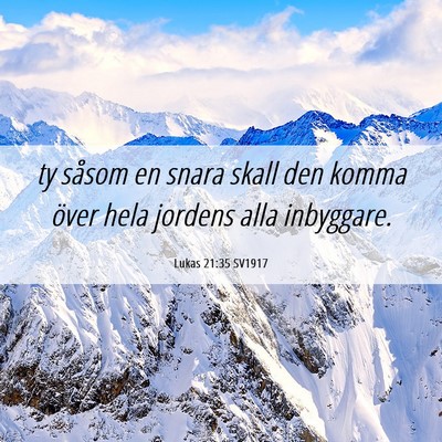 Picture 06 - Lukas 21:35 SV1917 - ty såsom en snara skall den komma över hela - Bible Verse Picture