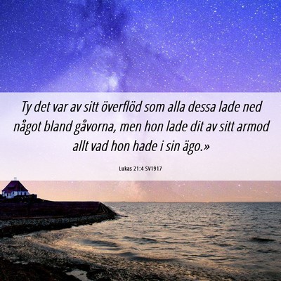 Picture 06 - Lukas 21:4 SV1917 - Ty det var av sitt överflöd som alla dessa lade - Bible Verse Picture