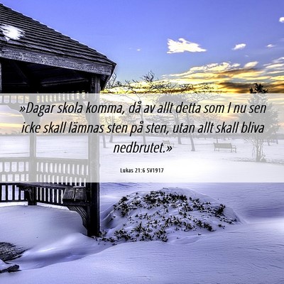 Picture 06 - Lukas 21:6 SV1917 - »Dagar skola komma, då av allt detta som I nu - Bible Verse Picture