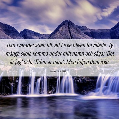 Picture 06 - Lukas 21:8 SV1917 - Han svarade: »Sen till, att I icke bliven - Bible Verse Picture