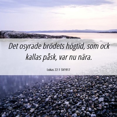 Picture 06 - Lukas 22:1 SV1917 - Det osyrade brödets högtid, som ock kallas - Bible Verse Picture