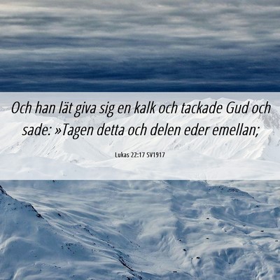 Picture 06 - Lukas 22:17 SV1917 - Och han lät giva sig en kalk och tackade Gud och - Bible Verse Picture