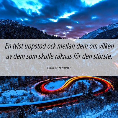 Picture 06 - Lukas 22:24 SV1917 - En tvist uppstod ock mellan dem om vilken av dem - Bible Verse Picture