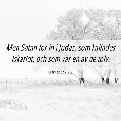 Picture 06 - Lukas 22:3 SV1917 - Men Satan for in i Judas, som kallades Iskariot, - Bible Verse Picture