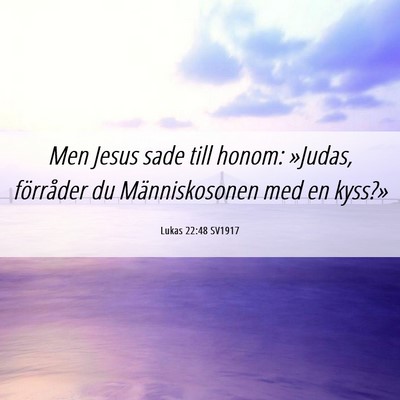Picture 06 - Lukas 22:48 SV1917 - Men Jesus sade till honom: »Judas, förråder du - Bible Verse Picture