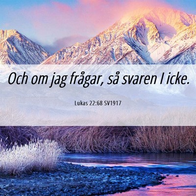 Picture 06 - Lukas 22:68 SV1917 - Och om jag frågar, så svaren I - Bible Verse Picture