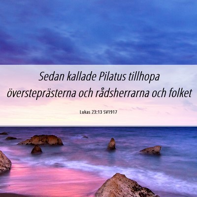 Picture 06 - Lukas 23:13 SV1917 - Sedan kallade Pilatus tillhopa översteprästerna - Bible Verse Picture