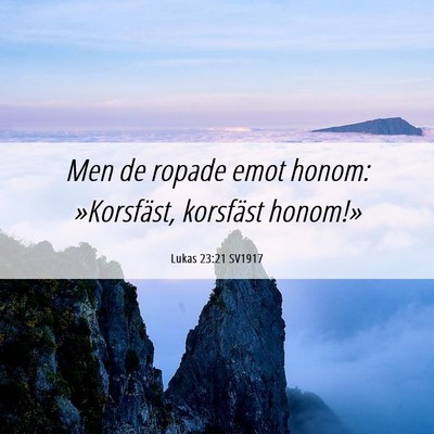 Picture 06 - Lukas 23:21 SV1917 - Men de ropade emot honom: »Korsfäst, korsfäst - Bible Verse Picture